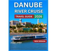 Danube River Cruise Travel Guide 2026: Must-See Cities & Towns With Map & Images, Routes and Regions, Life Onboard, Castles, Vineyards, Food, ... and Cultural Significance. (Vacation Bliss)
