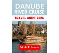 Danube River Cruise TRAVEL GUIDE 2026: UNVEILING TOP ATTRACTION, LOCAL TIPS AND ESSENTIAL INFORMATION FOR EXPLORING Budapest, Hungary, Vienna AND MORE LIKE A PRO