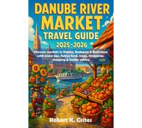 Danube River Market Travel Guide 2025-2026: Discover markets in Vienna, Budapest & Bratislava with cruise tips, festive food, maps, itineraries, shopping & insider advice. (EasyTravel Guides)