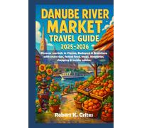 Danube River Market Travel Guide 2025-2026: Discover markets in Vienna, Budapest & Bratislava with cruise tips, festive food, maps, itineraries, shopping & insider advice. (EasyTravel Guides)