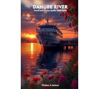 DANUBE RIVER Travel and Cruise Guide 2025-2026: Exploring Scenic Iconic Ports, Outdoor Adventures, Insider Tips, and Hidden Gems