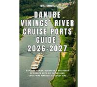 Danube Vikings’ River Cruise Ports Guide 2026-2027: Explore Vienna, Budapest & the Heart of Europe with DIY Excursions, Christmas Markets & Budget Tips (European Travel books & Christmas Guides)