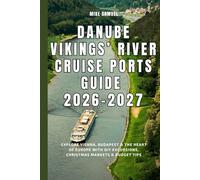 Danube Vikings’ River Cruise Ports Guide 2026-2027: Explore Vienna, Budapest & the Heart of Europe with DIY Excursions, Christmas Markets & Budget Tips (European Travel books & Christmas Guides)