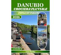 DANUBIO CROCIERA FLUVIALE GUIDA DI VIAGGIO (A COLORI): Scopri castelli, città, cultura, tesori nascosti, sapori locali, itinerari stimolanti, consigli intelligenti e mappe delle crociere