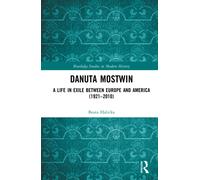 Danuta Mostwin : A Life in Exile Between Europe and America (1921-2010)