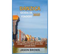 DANZICA GUIDA DI VIAGGIO 2025: Scopri i luoghi imperdibili, i piatti tipici, i consigli pratici e lo spirito di una città portuale storica