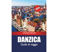 Danzica Guida di viaggio 2025: Scopri i siti storici, le attrazioni della costa baltica, la cultura, i consigli degli esperti e le delizie culinarie in Polonia
