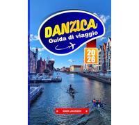 Danzica Guida di viaggio 2026: Scopri i colorati centri storici, la storia marittima e il fascino baltico nella città costiera della Polonia