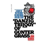Danzig Trilogy Of Gunter Grass: A Study of the Tin Drum, Cat and Mouse, and Dog Years