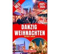 Danzig Weihnachten Reiseführer 2025-2026: Der Ultimative Leitfaden Für Weihnachtsmärkte, Funkelnde Lichter Und Zeitlose Traditionen Mit Experten-Tipps (WEIHNACHTS-RATGEBER)