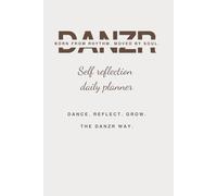 DANZR Self Reflection Daily Planner: Born from Rhythm. Moved by Soul.