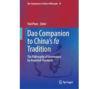 Dao Companion to China’s fa Tradition: The Philosophy of Governance by Impartial Standards: 19 (Dao Companions to Chinese Philosophy, 19)