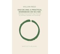 Dao De Jing: A Practical Workbook on Wu Wei: Effortless Action and 81 Daily Practices for Stillness, Softness, and Surrender