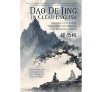 Dao De Jing in Clear English: Including a Step-By-Step Translation from Simplified and Traditional Chinese