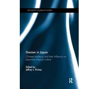Daoism in Japan: Chinese traditions and their influence on Japanese religious culture (Routledge Studies in Taoism)
