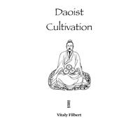 Daoist Cultivation, Book 2: Cultivation of the Original Nature - Xing Gong: The essential work for Qigong, Neigong and Neidan