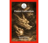 Daoist Cultivation, Special Edition: The Pre-Heavenly Great Dao of the Golden Elixir: A Practical Map of the Highest Vehicle in Daoist Inner Alchemy