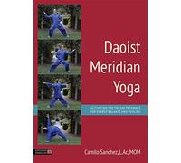 Daoist Meridian Yoga: Activating the Twelve Pathways for Energy Balance and Healing