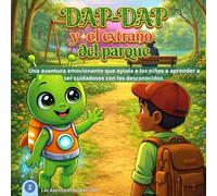 DAP-DAP y el Extraño del Parque: Una aventura que enseña a los niños a mantener la calma, observar y resolver problemas (El Mundo de DAP-DAP)