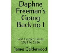 Daphne Freeman's Going Back no 1: Port Lincoln Times 1981 to 1986
