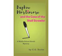 Daphne Mortimore and the Case of the Stall Scrawler: A Middle School Sleuth Mystery (Daphne Mortimore Middle School Sleuth Mysteries)