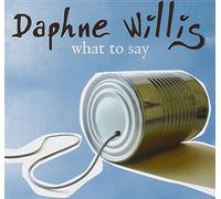 Daphne Willis - What To Say