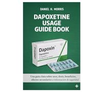DAPOXETINE USAGE GUIDE BOOK: Una guía clara sobre usos, dosis, beneficios, efectos secundarios e información de seguridad