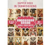 Dapper Dogs In Thanksgiving Scrapbook Paper: 36+ Thanksgiving Theme Decorative Papers for Junk Journals, Scrapbooking, Decoupage, and Crafts
