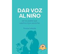 Dar voz al niño: Ser los padres que nuestros hijos necesitan