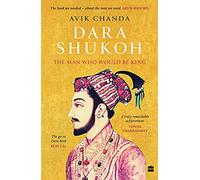 Dara Shukoh: The Man Who Would Be King