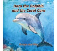 Dara the Dolphin and the Coral Cure (Nature Knows How to Heal)