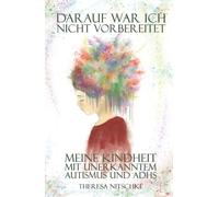 Darauf war ich nicht vorbereitet: Meine Kindheit mit unerkanntem Autismus und ADHS