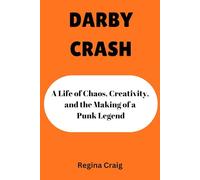 DARBY CRASH: A Life of Chaos, Creativity, and the Making of a Punk Legend