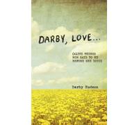 Darby, Love . . . : (Alive Things Mom Said to Me Before She Died)