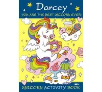Darcey You are the Best Unicorn Ever! Unicorn Activity Book Age 5+: Personalised Book, Colouring Pages, Mazes, Crosswords, Word Searches And More!
