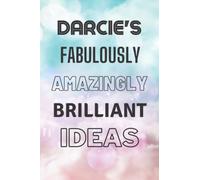 Darcie's Fabulously Amazingly Brilliant Ideas: Personalised Name Journal for Darcie - Lined Notebook Birthday Present for Darcie - 6x9 inches - 110 pages