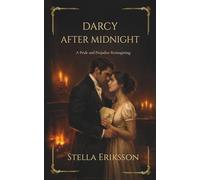 Darcy After Midnight: A Pride and Prejudice Reimagining (The Hidden Chapters)