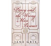 Darcy and the Wrong Miss Bennet: A Pride and Prejudice Variation
