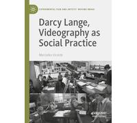 Darcy Lange, Videography as Social Practice (Experimental Film and Artists’ Moving Image)