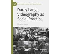 Darcy Lange, Videography as Social Practice (Experimental Film and Artists’ Moving Image)