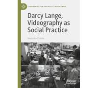 Darcy Lange, Videography as Social Practice (Experimental Film and Artists’ Moving Image)