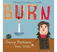 Darcy Pattison Burn: Michael Faraday's Candle Hardcover Book Darcy Pattison Multicolor