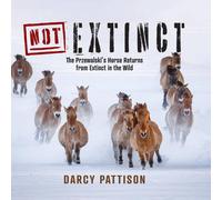 Darcy Pattison NOT Extinct: The Przewalski's Horse Returns from Extinct in the Darcy Pattison Multicolor