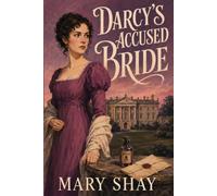 Darcy’s Accused Bride: A Poisoned Guest, a Stolen Will, and a Bride Fighting to Prove Her Innocence - A Pride and Prejudice-Inspired Mystery