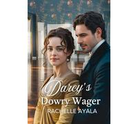Darcy’s Dowry Wager: A Pride and Prejudice Variation Romance (Darcy and Elizabeth Forever: Pride and Prejudice Variations)