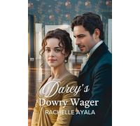 Darcy’s Dowry Wager: A Pride and Prejudice Variation Romance (Darcy and Elizabeth Forever: Pride and Prejudice Variations)