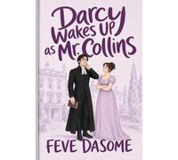 Darcy Wakes Up as Mr. Collins: A Pride and Prejudice Variation Where Darcy Awakens in the Life of Mr. Collins - Inspired by Jane Austen’s Pride and Prejudice