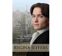 Darcy's Passions: Pride and Prejudice Retold Through His Eyes