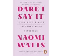 Dare I Say It: Everything I Wish I’d Known about Menopause