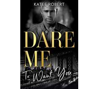 Dare Me To Want You: Make Me Want (The Make Me Series) / Make Me Need / Make Me Yours